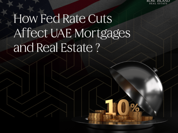 The Impact of Federal Reserve Interest Cuts on UAE Mortgage Rates and the Real Estate Market